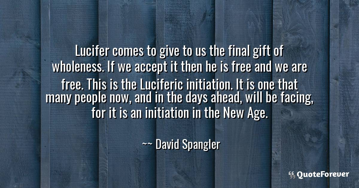 David Spangler Quote Lucifer Comes To Give To Us The Final Gift Of Quoteforever