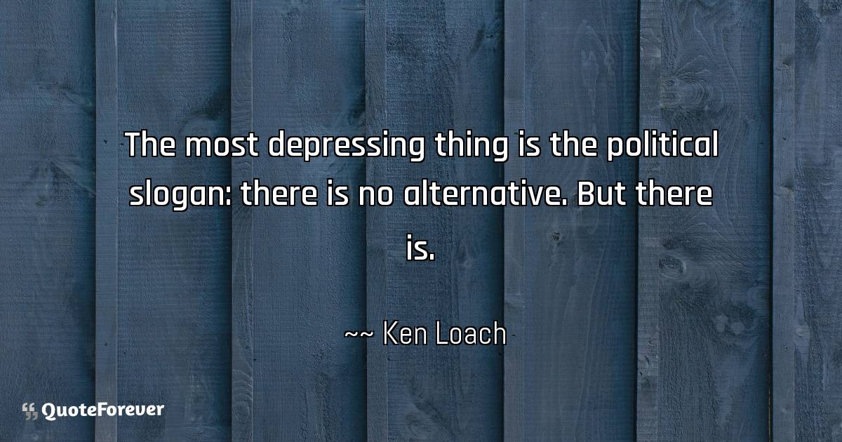 Ken Loach Quote The Most Depressing Thing Is The Political Quoteforever