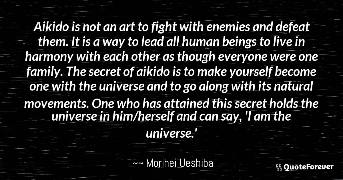 Morihei Ueshiba Quote Aikido Is Not An Art To Fight With Enemies And Quoteforever