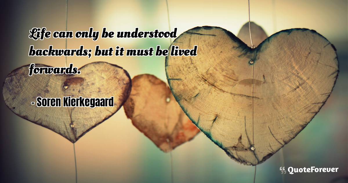 Life can only be understood backwards; but it ...